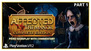 AFFECTED THE MANOR COMPLETE  PSVR2 GAMEPLAY WITH COMMENTARY  PART 1  MANOR amp THE DARKNESS [upl. by Odelia]