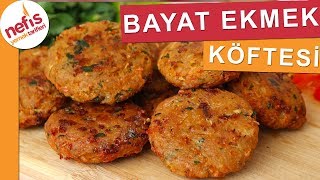 Bayat Ekmek Köftesi Nasıl Yapılır En Lezzetli Tarif  Nefis Yemek Tarifleri [upl. by Ennovart151]