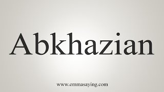 How To Say Abkhazian [upl. by Grissom607]