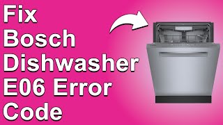 How To Fix Bosch Dishwasher E06 Error Code  Meaning Causes amp Solutions QuickFix [upl. by Uni]