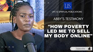 LIFE IS SPIRITUAL PRESENTS ABIGAILS STORY HOW POVERTY LED ME TO SELL MY BODY ONLINE [upl. by Naasah42]