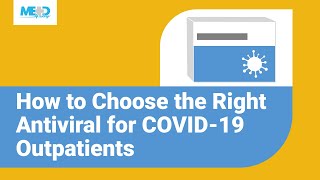 How to Choose the Right Antiviral for COVID19 Outpatients [upl. by Shererd]