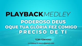 MEDLEY  Poderoso DeusO Que Sua Glória Fez ComigoPreciso de Ti  PLAYBACK  TOM FEMININO [upl. by Anialam]