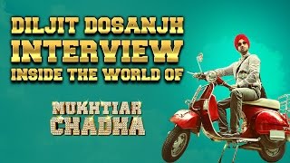 Diljit Dosanjh Interview  Inside the world of Mukhtiar Chadha [upl. by Adnilym985]