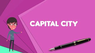 What is Capital city Explain Capital city Define Capital city Meaning of Capital city [upl. by Tiffie97]