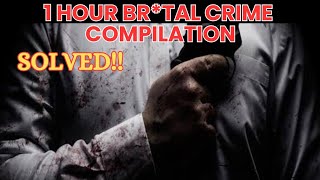 1 HOUR BRTAL CRIME COMPILATION  SOLVED [upl. by Darin]