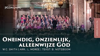 Oneindig onzienlijk alleenwijze God  Chr Koor Jigdaljahu amp samenzang [upl. by Hedvah]