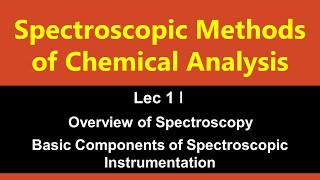 Spectroscopic Methods of Analysis ǀ Lec 1 ǀ Overview of Spectroscopy [upl. by Yrag]