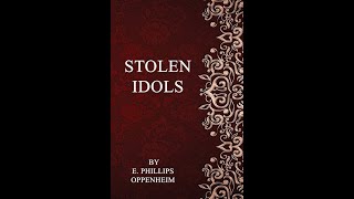 Stolen Idols by E Phillips Oppenheim  Audiobook [upl. by Chrisoula]