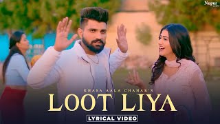 KHASA AALA CHAHAR  LOOT LIYA Lyrical New Haryanvi Songs Haryanavi 2021  Yaar Tera Full Papi Hai [upl. by Norven31]