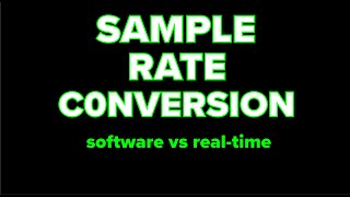 Sample Rate Conversion  Software vs Realtime [upl. by Ellecrag]