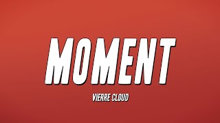 Vierre Cloud  Moment Lyrics [upl. by Nytsirhc524]