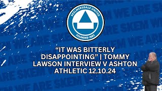 “It was bitterly disappointing”  Tommy Lawson interview v Ashton Athletic 121024 [upl. by Assyram]