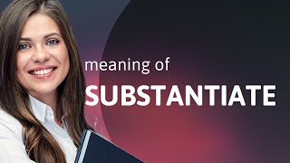 Substantiate • what is SUBSTANTIATE definition [upl. by Nahtad]