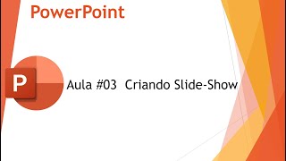 PowerPoint Aula 03  Criando SlideShow [upl. by Fiora144]