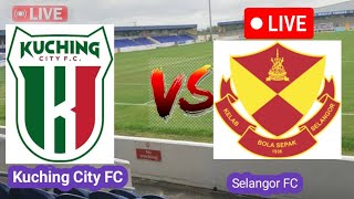 Kuching City FC VS Selangor FC Today Football Live Match [upl. by Xylia]