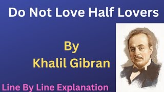 Do Not Love Half Lovers By Kahlil Gibran Summary in Hindi [upl. by Enylodnewg]