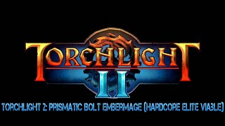 Torchlight 2 Prismatic Bolt Embermage Hardcore Elite Viable [upl. by Ahseket]