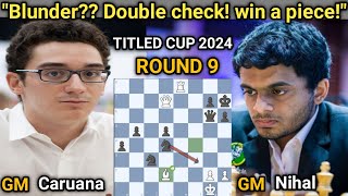 Fabiano Caruana VS Nihal Sarin  Titled Cup 2024  June 19 Early 2024  Round 9 [upl. by Isis]