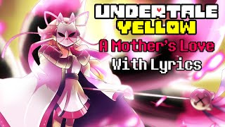 A Mothers Love With Lyrics  Undertale Yellow [upl. by Nyrmac213]