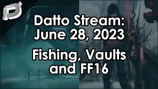 Datto Stream Fishing Vault Cleaning w ConnorEatsPants amp FF16  June 28 2023 [upl. by Atnohs270]