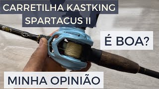 Carretilha Kastking Spartacus II 2 é boa Minha opinião depois de usála [upl. by Harpole257]