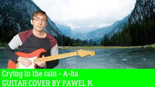 Crying in the rain  Aha Guitar cover by Pawel N [upl. by Ssenav]