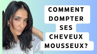 COMMENT DOMPTER SES CHEVEUX MOUSSEUX  Conseils routine capillaire et produits incontournables [upl. by Ernesto891]