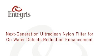 Next Generation Ultraclean Nylon Filter for OnWafer Defects Reduction Enhancement [upl. by Nobe]