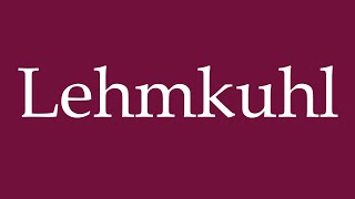 How to Pronounce Lehmkuhl Correctly in German [upl. by Kantor]