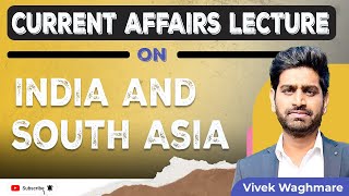 India South Asia Current Affairs For Mains 2024 [upl. by Hibbert475]