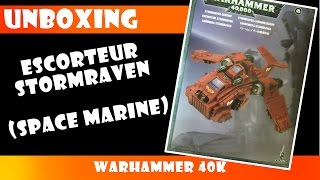 Unboxing  Escorteur StormRaven Space Marine  FR [upl. by Ehtnax308]