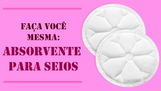 DIY  Faça você mesma  Absorvente para Seios [upl. by Dukie199]