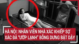 Hà Nội Nhân viên nhà xác khiếp sợ xác đã “ướp lạnh” bỗng dưng bật dậy [upl. by Aracot]