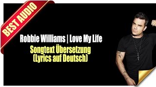 Robbie Williams  Love My Life Songtext Übersetzung Lyrics auf Deutsch [upl. by Sadnac]