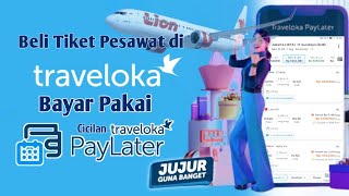 Cara Beli Tiket Traveloka Pakai Paylater  Kredit Tiket Pesawat Traveloka Menggunakan PayLater [upl. by Anilrac]