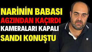 Narinin Babası Ağzından Kaçırdı Kamera Kapalı Sandı Konuştu [upl. by Fennelly]