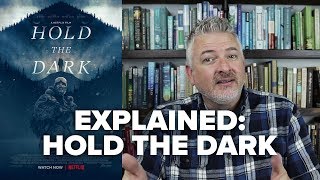 Hold the Dark Explained  A Netflix Film  Movies amp Munchies [upl. by Alemat650]