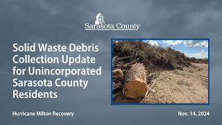 Solid Waste Debris Collection Update for Unincorporated Sarasota County Residents Nov 14 2024 [upl. by Ninazan536]