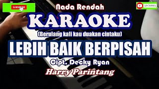 Karaoke LEBIH BAIK BERPISAH Harry Parintang Cipt Dekky Ryan [upl. by Johnna]