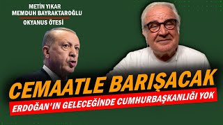 Erdoğan Cemaatle barışmanın yollarını arayacak  OKYANUS ÖTESİ [upl. by Pete]