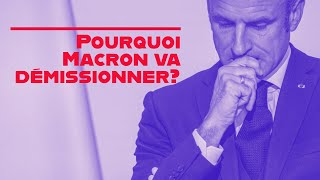 Pourquoi Macron va Démissionner [upl. by Shaum673]