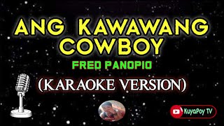 Ang Kawawang Cowboy  fred panopio karaoke version 🎶 [upl. by Labannah]