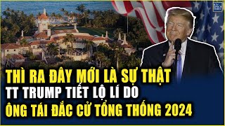 THÌ RA ĐÂY MỚI LÀ SỰ THẬT từ MarALago TT Trump tiết lộ chấn động lí do ông tái đắc cử 2024 [upl. by Clifford767]