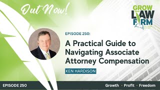 A Practical Guide to Navigating Associate Attorney Compensation with Ken Hardison [upl. by Irb584]