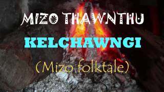 Mizo thawnthu Kelchawngi Mizo folktale audio recorded [upl. by Aenneea]