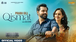 Qismat Official Video  Prabh Gill  Amrit Maan Desi Crew Babbar Amar Hundal New Punjabi Songs [upl. by Novyak373]