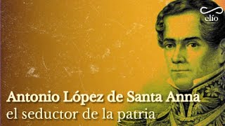 DOCUMENTAL Antonio López de Santa Anna el seductor de la patria [upl. by Rahmann]