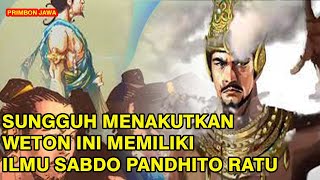 SUNGGUH MENAKUTKAN WETON INI MEMILIKI ILMU SABDO PANDHITO RATU [upl. by Anemix572]