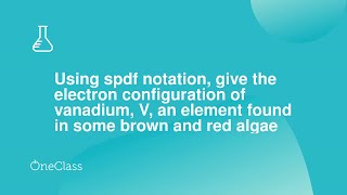 Using spdf notation give the electron configuration of vanadium V an element found in some brown [upl. by Aiekan303]